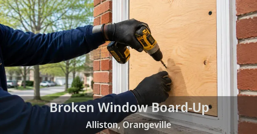 Broken Window Board-Up Alliston, Orangeville - ON