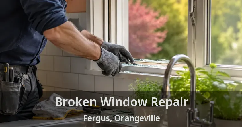 Broken Window Repair Fergus, Orangeville - ON
