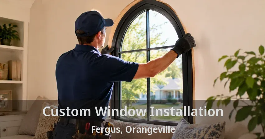 Custom Window Installation Fergus, Orangeville - ON