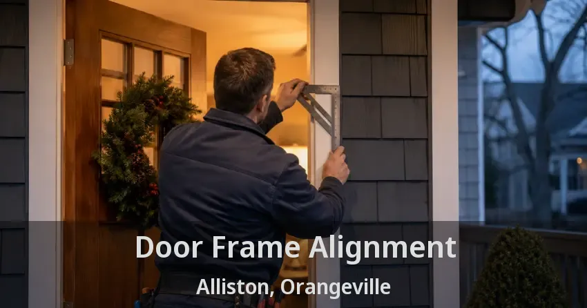 Door Frame Alignment Alliston, Orangeville - ON