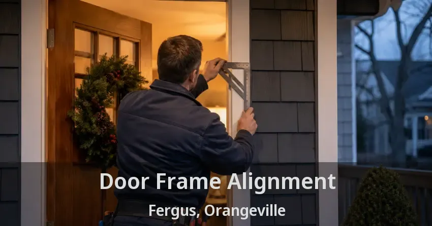 Door Frame Alignment Fergus, Orangeville - ON