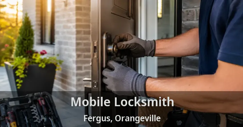 Mobile Locksmith Fergus, Orangeville - ON