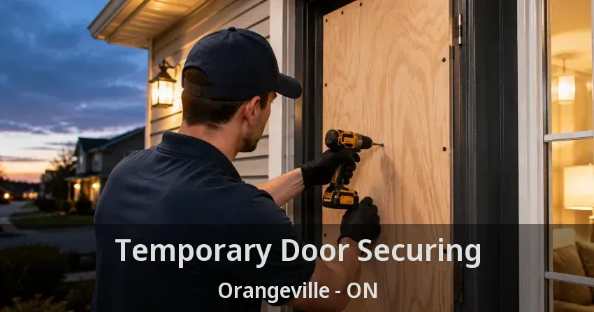 Temporary Door Securing Orangeville - ON