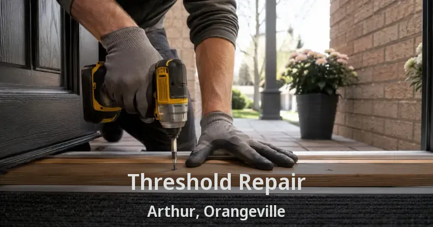 Threshold Repair Arthur, Orangeville - ON