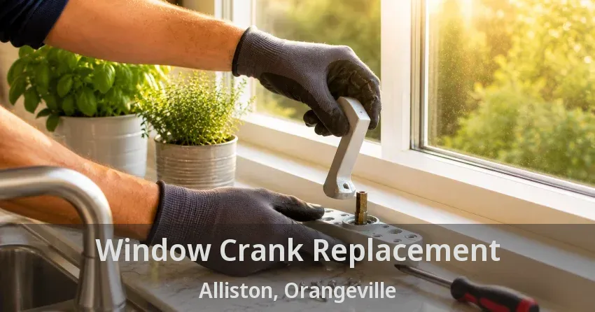 Window Crank Replacement Alliston, Orangeville - ON