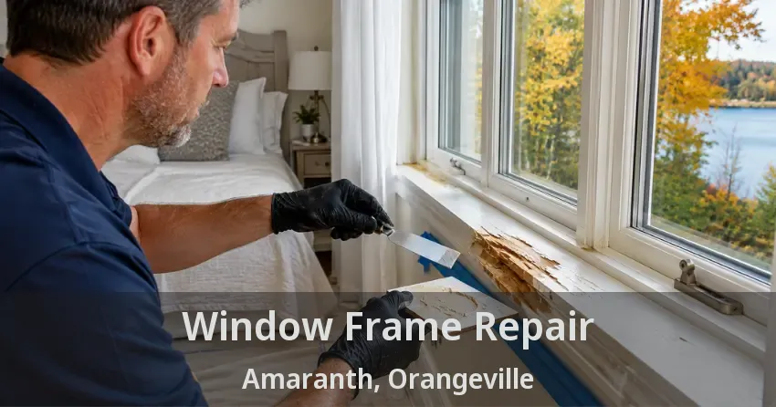 Window Frame Repair Amaranth, Orangeville - ON