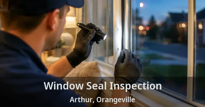 Window Seal Inspection Arthur, Orangeville - ON