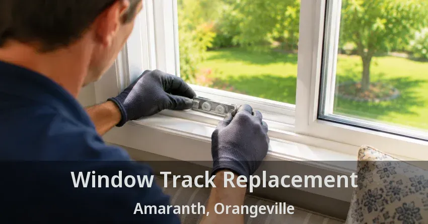 Window Track Replacement Amaranth, Orangeville - ON